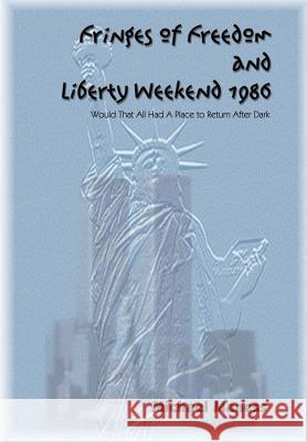 Fringes of Freedom and Liberty Weekend 1986: Would That All Had A Place to Return After Dark Maness, Michael 9781410721075 Authorhouse - książka