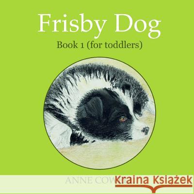 Frisby Dog - Book 1 (for toddlers) Cowell, Anne 9781480207509 Createspace - książka
