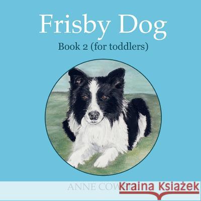 Frisby Dog - Book 2 (for toddlers) Cowell, Anne 9781480240384 Createspace - książka