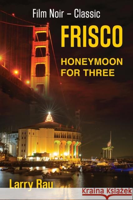 FRISCO Honeymoon For Three: The Dead Fisherman Larry Rau 9781647185909 Booklocker.com - książka