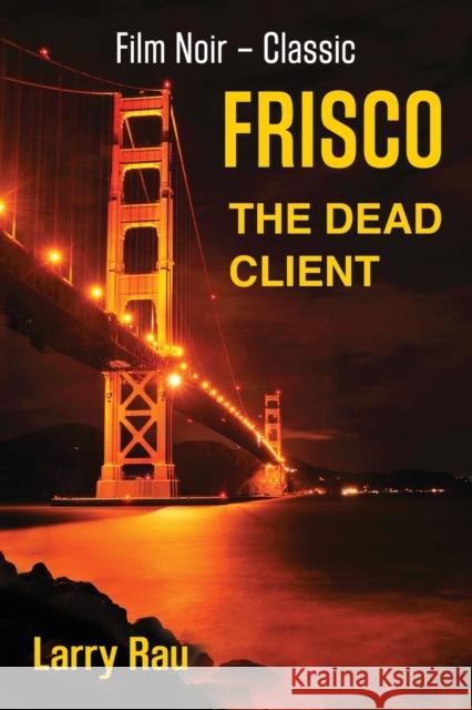 FRISCO The Dead Client Larry Rau 9781647181994 Booklocker.com - książka