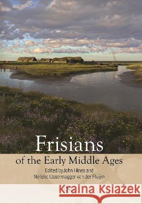 Frisians of the Early Middle Ages John Hines Nelleke Ijssennagger-Va Ian Nicholas Wood 9781837650774 Boydell Press - książka