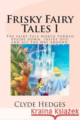 Frisky Fairy Tales I MR Clyde Roger Hedges 9781477584958 Createspace - książka
