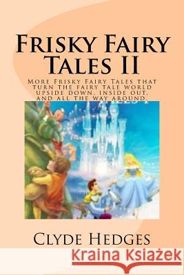 Frisky Fairy Tales II MR Clyde Rogers Hedges 9781477626047 Createspace - książka