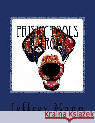 Frisky fools A Troll Jeffrey J. Mann 9781517530778 Createspace Independent Publishing Platform - książka