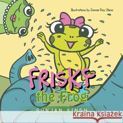 Frisky the Frog Gunjan Singh 9781479795345 Xlibris Corporation - książka