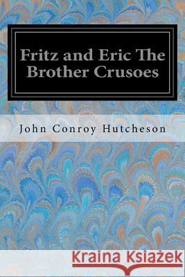 Fritz and Eric The Brother Crusoes Conroy Hutcheson, John 9781548581664 Createspace Independent Publishing Platform - książka