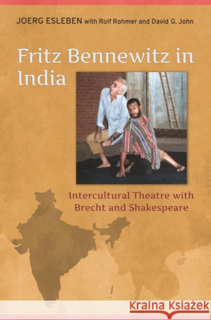 Fritz Bennewitz in India: Intercultural Theatre with Brecht and Shakespeare Joerg Esleben David G. John Rohmer Rolf 9781487500382 University of Toronto Press - książka