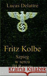 Fritz Kolbe. Szpieg w sercu III Rzeszy Lucas Delattre 9788305134637 Książka i Wiedza - książka