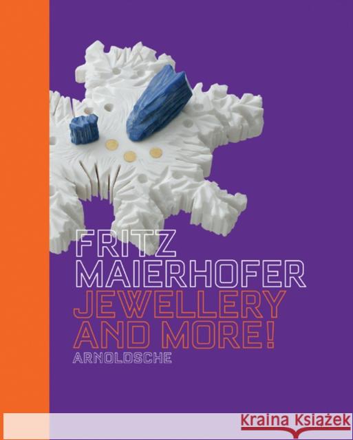 Fritz Maierhofer Jewellery and More! Koschatzky-Elias, Gabriela 9783897902459 Arnoldsche Verlagsanstalt GmbH - książka