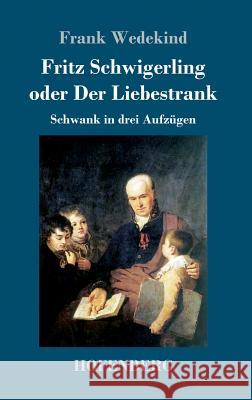 Fritz Schwigerling oder Der Liebestrank: Schwank in drei Aufzügen Wedekind, Frank 9783743725386 Hofenberg - książka