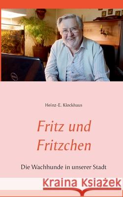 Fritz und Fritzchen: Die Wachhunde in unserer Stadt Heinz-E Klockhaus 9783753477473 Books on Demand - książka