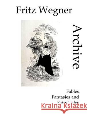 Fritz Wegner Archive: Fables, Fantasis and Fairy Tales N. P. James 9781910110294 CV Publications - książka