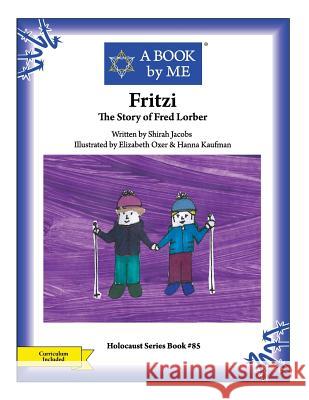 Fritzi: The Story of Fred Lorber Shirah Jacobs A. Book by Me                            Elizabeth Oxer &. Hann 9781514299838 Createspace - książka