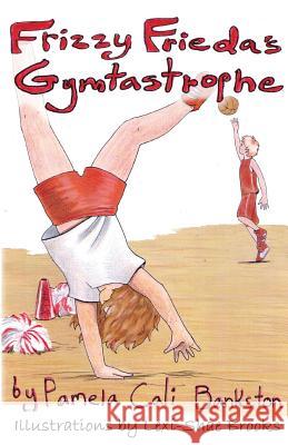 Frizzy Frieda's Gymtastrophe: First Book in the Frizzy Frieda Series Pamela Cali Bankston Lexi-Shae Brooks  9781611609882 Wee Creek Press (an Imprint of Whiskey Creek  - książka