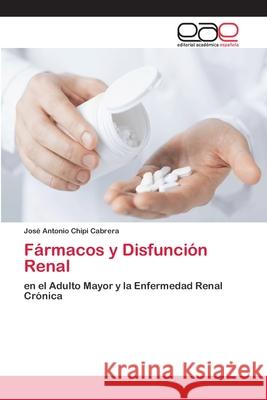 Fármacos y Disfunción Renal Chipi Cabrera, José Antonio 9786202252966 Editorial Académica Española - książka