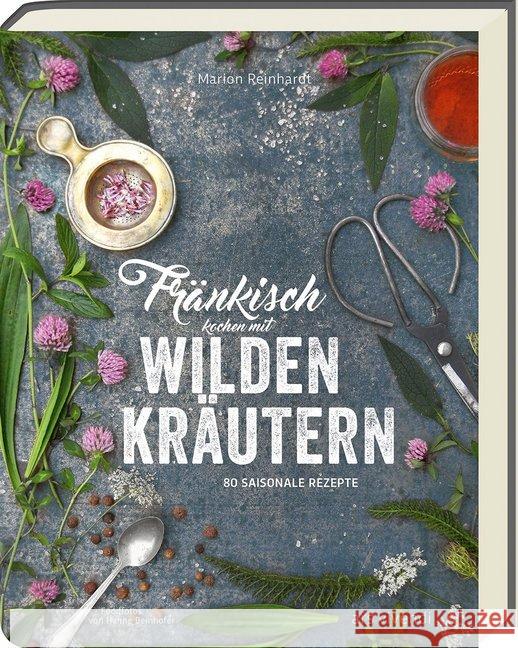 Fränkisch kochen mit wilden Kräutern : 80 saisonale Rezepte Reinhardt, Marion 9783869137612 ars vivendi - książka