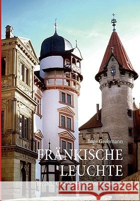Fränkische Leuchte: Erzählte Geschichte der Veste Heldburg Grohmann, Inge 9783833489624 Bod - książka