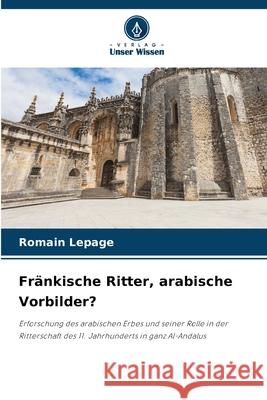 Fränkische Ritter, arabische Vorbilder? Lepage, Romain 9786208936938 Verlag Unser Wissen - książka