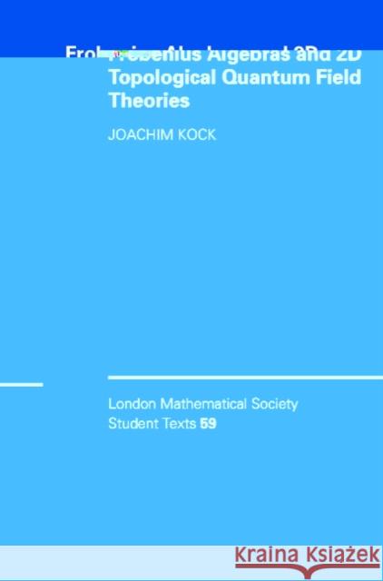 Frobenius Algebras and 2D Topological Quantum Field Theories Kock, Joachim 9780521540315 Cambridge University Press - książka