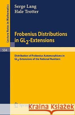 Frobenius Distributions in Gl2-Extensions: Distribution of Frobenius Automorphisms in Gl2-Extensions of the Rational Numbers Lang, Serge 9783540075509 Springer - książka