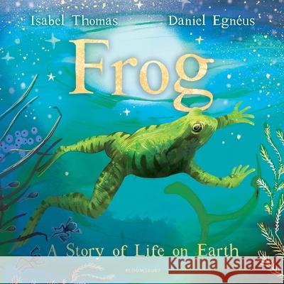Frog: A Story of Life on Earth Isabel Thomas 9781526600752 Bloomsbury Publishing PLC - książka