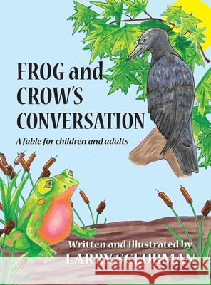 Frog and Crow's Conversation: A Fable for Children and Adults about Decision Making Larry Sceurman 9781957863474 Parisian Phoenix Kittens - książka