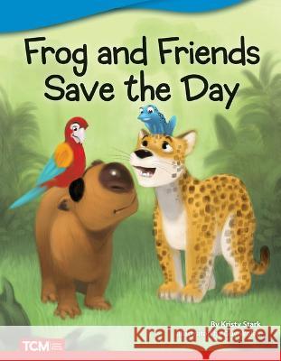 Frog and Friends Save the Day Kristy Stark 9781087601878 Teacher Created Materials - książka