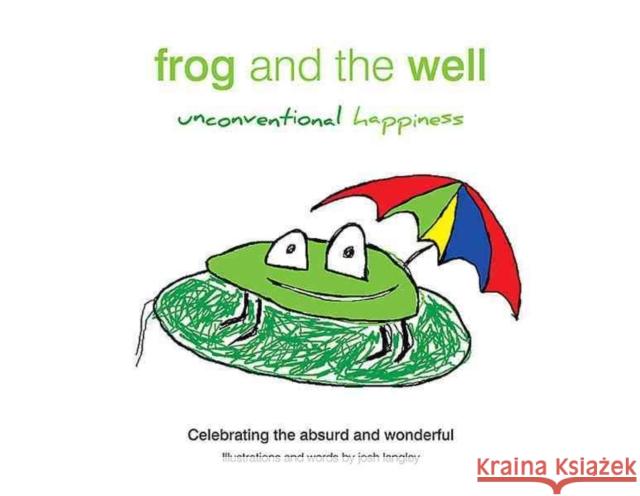 Frog and the Well: Unconventional Happiness Langley Josh 9781921941405 Big Sky Publishing - książka