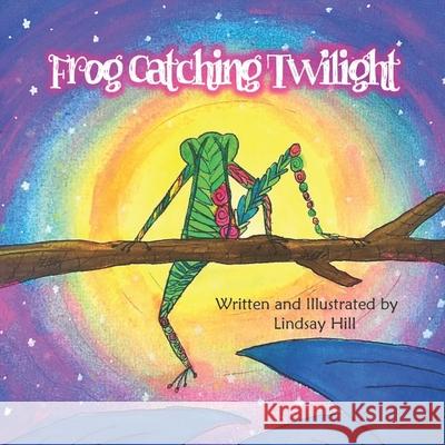 Frog Catching Twilight Lindsay Hill 9781723498626 Createspace Independent Publishing Platform - książka