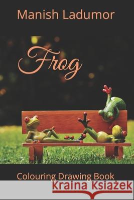 Frog: Colouring Drawing Book Manish Ladumor 9798419952966 Independently Published - książka