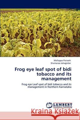 Frog eye leaf spot of bidi tobacco and its management Pairashi, Mallappa 9783848439447 LAP Lambert Academic Publishing - książka