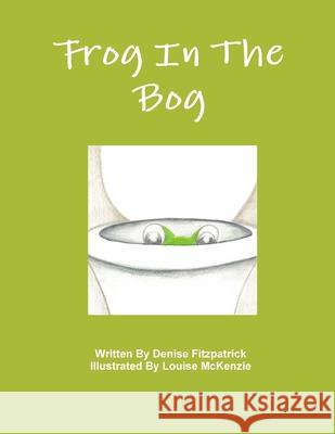 Frog In The Bog Denise Fitzpatrick 9781329237858 Lulu.com - książka