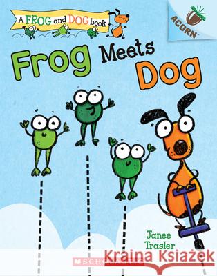 Frog Meets Dog: An Acorn Book (a Frog and Dog Book #1): Volume 1 Trasler, Janee 9781338540390 Scholastic Inc. - książka
