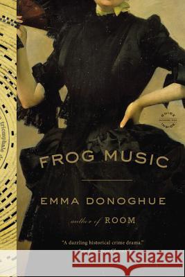 Frog Music Emma Donoghue 9780316324670 Back Bay Books - książka