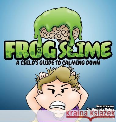 Frog Slime: A Child's Guide to Calming Down Dr Amanda Desua John Konecny 9781943331673 Orange Hat Publishing - książka