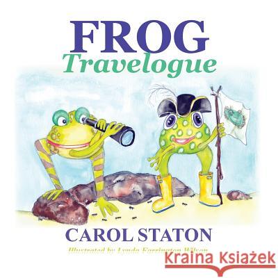 Frog Travelogue Carol Staton Lynda Wilson 9781508901280 Createspace - książka