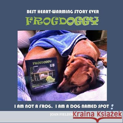 Frogdoggy: I am not a frog. I am a dog named Spot Fielding, Joan 9781546493099 Createspace Independent Publishing Platform - książka