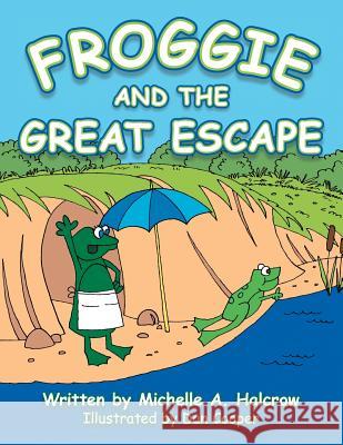 Froggie and the Great Escape Michelle a. Halcrow 9781491817254 Authorhouse - książka