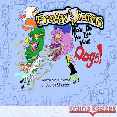 Froggy and Karma: How Do You Like Your Dogs! Judith Shorter 9781653501892 Independently Published - książka