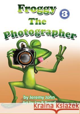 Froggy The Photographer Jeremy John Jay-R Pagud 9781925795073 Library for All Ltd - książka