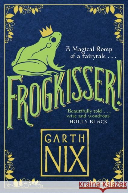 Frogkisser!: A Magical Romp of a Fairytale Nix, Garth 9781848126374 Bonnier Books Ltd - książka