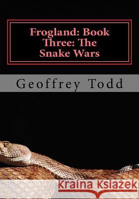 Frogland: Book Three: The Snake Wars Geoffrey A. Todd 9781537491677 Createspace Independent Publishing Platform - książka