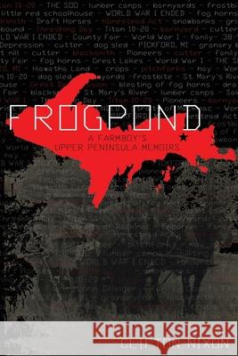 Frogpond: A Farmboy's Upper Peninsula Memoirs Clifton Nixon Rebecca Nixon Davis 9781736872604 Davisual Media - książka