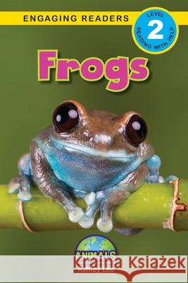 Frogs: Animals That Change the World! (Engaging Readers, Level 2) Ashley Lee, Alexis Roumanis 9781774377574 Engage Books - książka