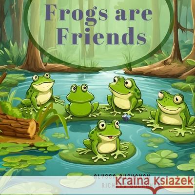 Frogs are Friends Richard Buchanan, Alyssa Buchanan 9798867179106 Independently Published - książka