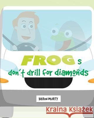 Frogs don't drill for diamonds Murty, Kieron 9781985379275 Createspace Independent Publishing Platform - książka