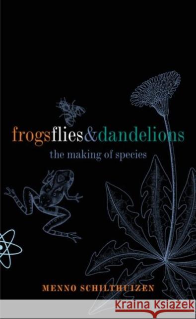 Frogs Flies and Dandelions : The making of species Menno Schilthuizen 9780198503927 OXFORD UNIVERSITY PRESS - książka