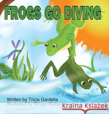 Frogs Go Diving Tricia Gardella Ginger Nielson 9781959412250 Tricia Gardella - książka