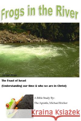 Frogs in the River: Feast of Israel (Understanding our Time) Bricker, Michael 9781500860530 Createspace - książka